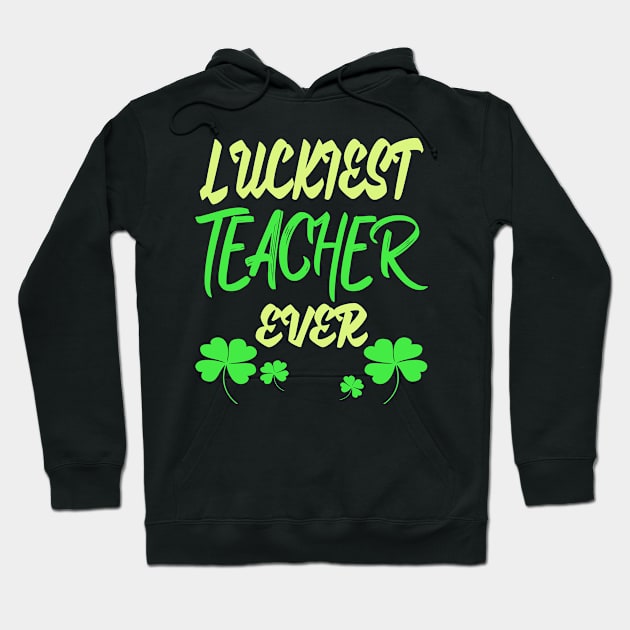 Luckiest Teacher Ever Hoodie by Darwish